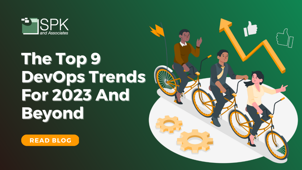 The Top 9 DevOps Trends For 2023 And Beyond - SPK and Associates