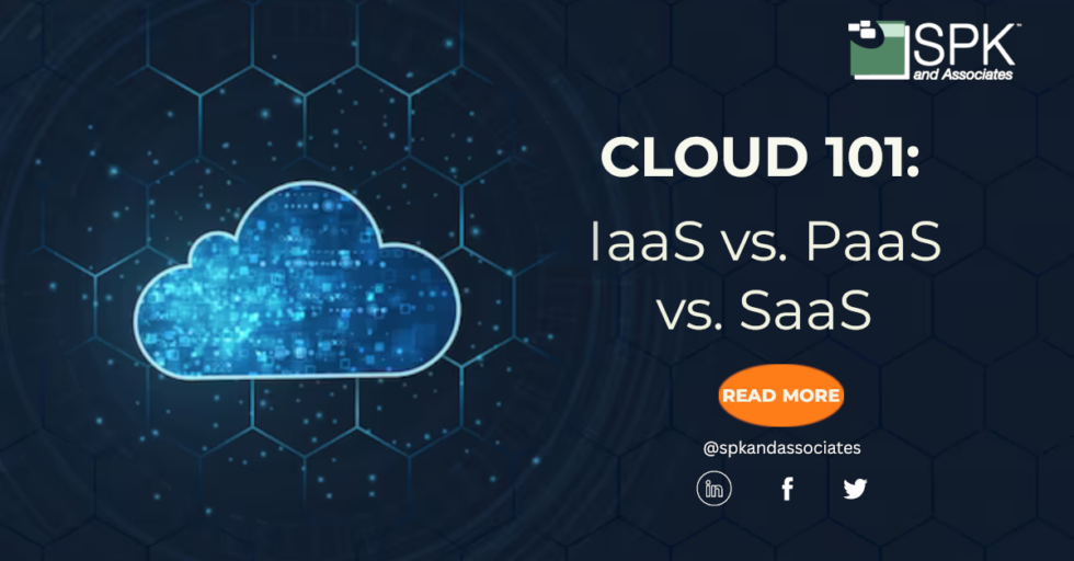 IaaS Vs PaaS Vs SaaS: Cloud 101 | SPK And Associates