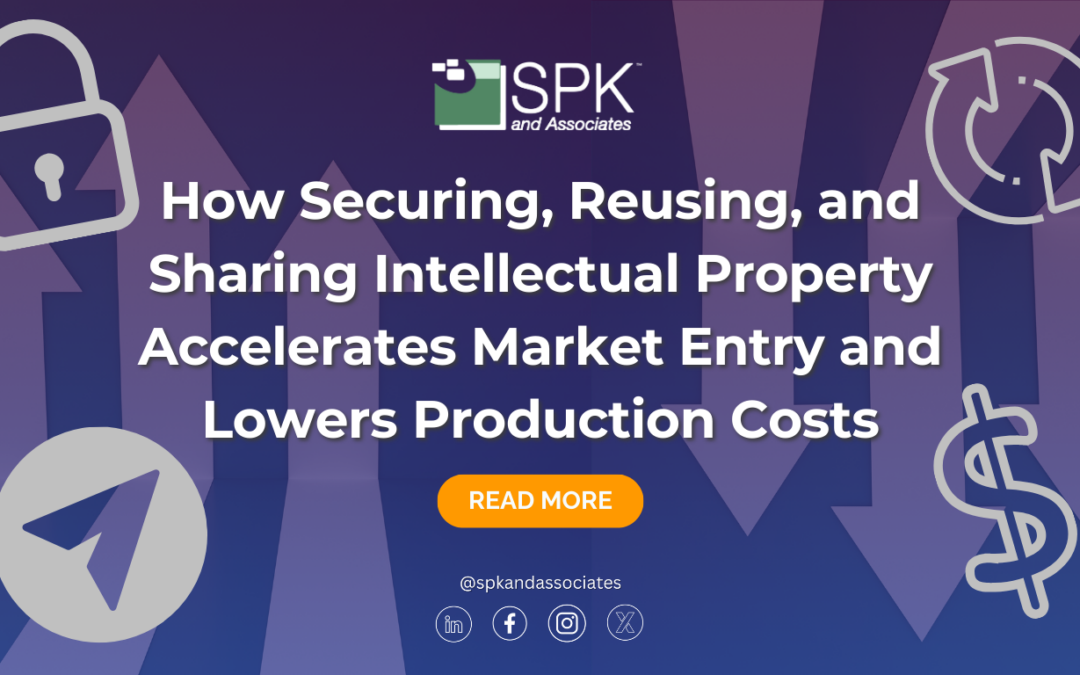 How Securing, Reusing, and Sharing Intellectual Property Accelerates Market Entry and Lowers Production Costs