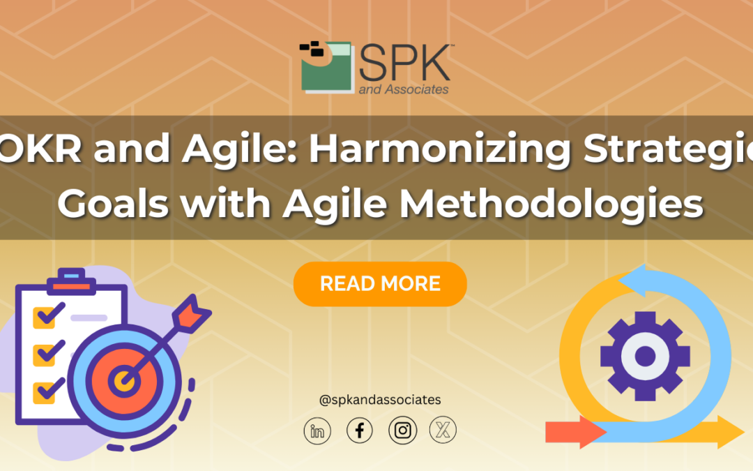 OKR and Agile: Harmonizing Strategic Goals with Agile Methodologies