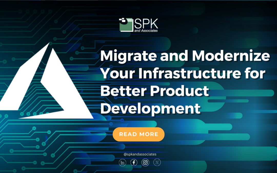 Migrate and Modernize Your Infrastructure for Better Product Development